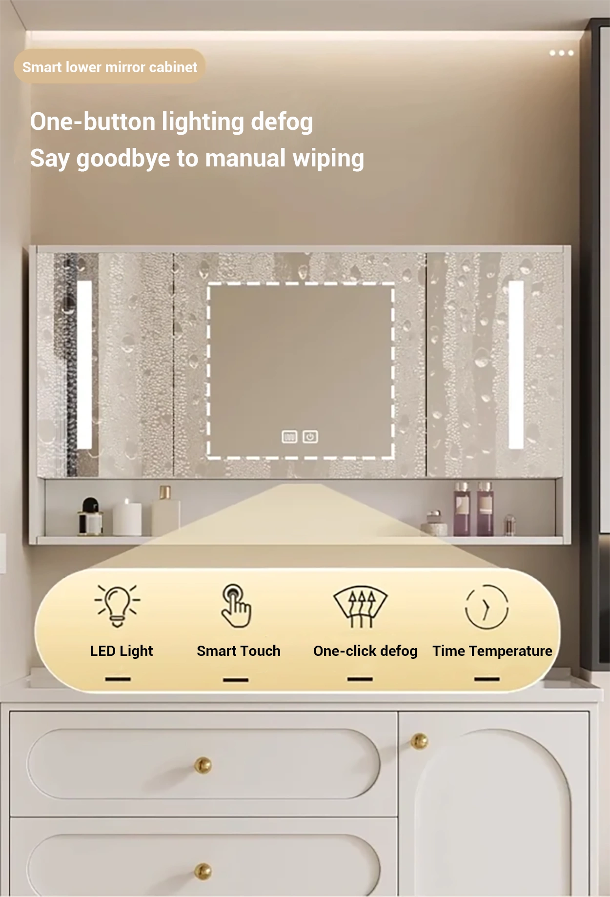 One-touch lighting defog eliminates manual wiping.