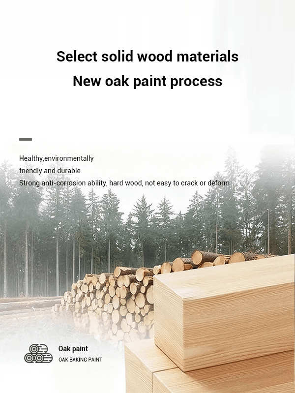 Choose solid wood material and oak lacquer craftsmanship to ensure strong anti-corrosion ability, hard wood, and resistance to cracking and deformation.